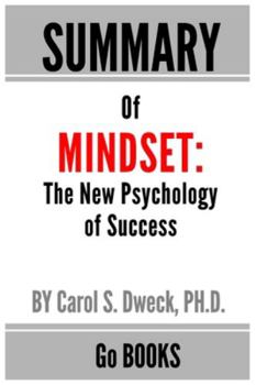 Paperback Summary of Mindset: The New Psychology of Success by: Carol Dweck - a Go BOOKS Summary Guide Book