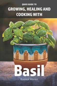 Paperback Quick Guide To Growing, Healing and Cooking With Basil Book