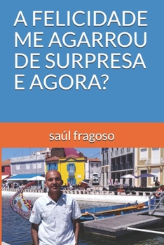 Paperback A Felicidade Me Agarrou de Surpresa E Agora? [Portuguese] Book