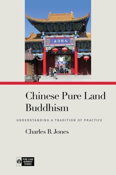 Chinese Pure Land Buddhism: Understanding a Tradition of Practice - Book  of the Pure Land Buddhist Studies