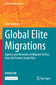 Paperback Global Elite Migrations: Agency and Networks of Migrant-Artists from the Former Soviet Bloc Book