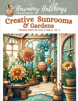 Paperback Creative Sunrooms & Gardens: Coloring Book for Teens & Adults: Vol. 3 Book