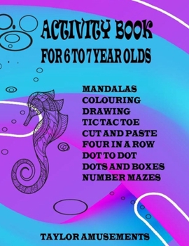 Paperback Activity Book for 6 to 7 Year Olds: Word Search, Mandalas, Tic Tac Toe, Four Across, Dot to Dot, Sudoku, Drawing, Colouring, Cut and Paste and Number Book