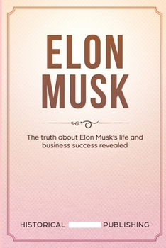 Paperback Elon Musk: The truth about Elon Musk's life and business success revealed Book