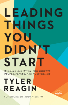 Hardcover Leading Things You Didn't Start: Winning Big When You Inherit People, Places, and Possibilities Book
