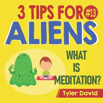 Paperback What is Meditation?: 3 Tips For Aliens Book