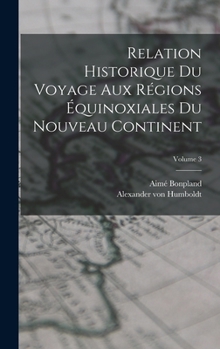 Hardcover Relation historique du voyage aux régions équinoxiales du nouveau continent; Volume 3 [French] Book