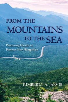 Paperback From the Mountains to the Sea: Protecting Nature in Postwar New Hampshire Book