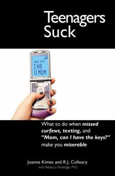 Paperback Teenagers Suck: What to Do When Missed Curfews, Texting, and "mom, Can I Have the Keys" Make You Miserable Book