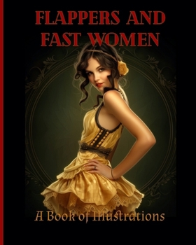 Flappers and Fast Women: A Book of Illustrations