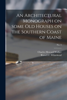 Paperback An Architectural Monograph on Some Old Houses on the Southern Coast of Maine; No. 4 Book