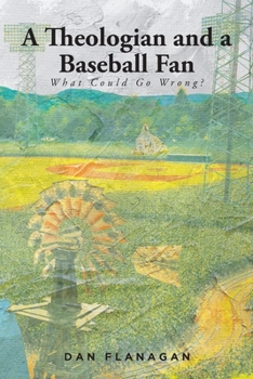 Paperback A Theologian and a Baseball Fan: What Could Go Wrong? Book