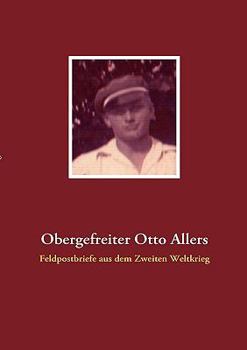 Paperback Obergefreiter Otto Allers: Feldpostbriefe aus dem Zweiten Weltkrieg [German] Book