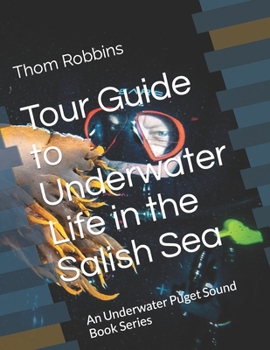 Paperback Tour Guide to Underwater Life in the Salish Sea: An Underwater Puget Sound Book Series Book