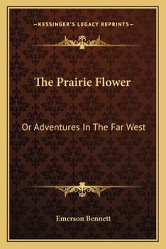 Paperback The Prairie Flower: Or Adventures In The Far West Book