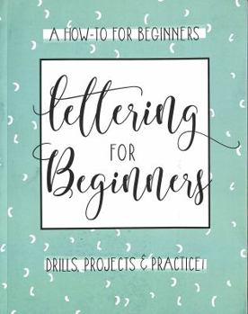 Lettering For Beginners: A Creative Lettering How To Guide With Alphabet Guides, Projects And Practice Pages