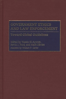 Hardcover Government Ethics and Law Enforcement: Toward Global Guidelines Book
