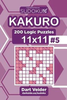 Paperback Sudoku Kakuro - 200 Logic Puzzles 11x11 (Volume 5) Book