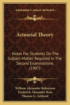 Actuarial Theory: Notes For Students On The Subject-Matter Required In The Second Examinations