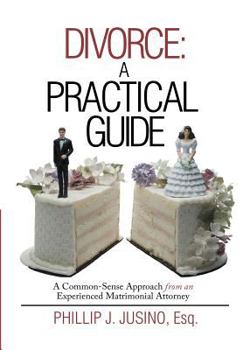 Hardcover Divorce: A Practical Guide: A Common-Sense Approach from an Experienced Matrimonial Attorney Book