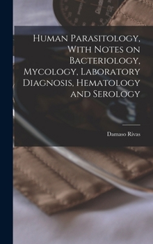 Hardcover Human Parasitology, With Notes on Bacteriology, Mycology, Laboratory Diagnosis, Hematology and Serology Book