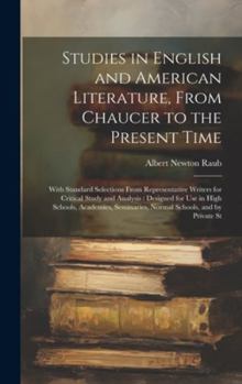 Hardcover Studies in English and American Literature, From Chaucer to the Present Time: With Standard Selections From Representative Writers for Critical Study Book