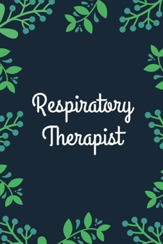 Respiratory Therapist: Funny Novelty Respiratory Therapist Gift| Lined Journal Notebook (Gag Gift)
