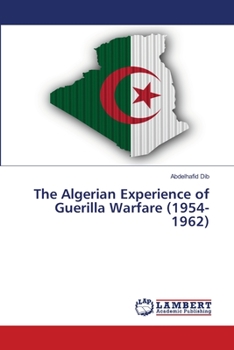 Paperback The Algerian Experience of Guerilla Warfare (1954-1962) Book