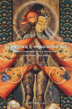 Paperback Slanting I, Imagining We: Asian Canadian Literary Production in the 1980s and 1990s Book