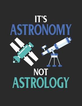 Paperback It's Astronomy Not Astrology: Funny Astronomy Notebook Book