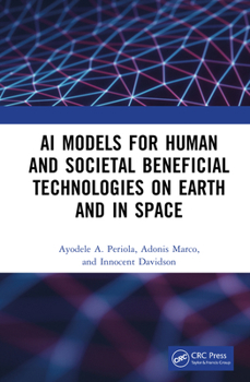 Hardcover AI Models for Human and Societal Beneficial Technologies on Earth and in Space Book