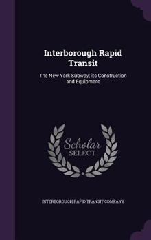 Hardcover Interborough Rapid Transit: The New York Subway; its Construction and Equipment Book