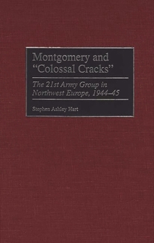Hardcover Montgomery and Colossal Cracks: The 21st Army Group in Northwest Europe, 1944-45 Book