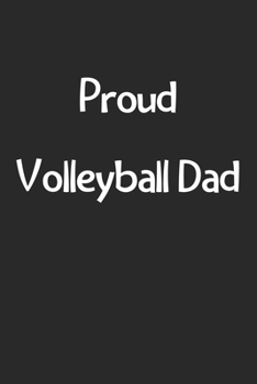 Proud Volleyball Dad: Lined Journal, 120 Pages, 6 x 9, Funny Volleyball Gift Idea, Black Matte Finish (Proud Volleyball Dad Journal)
