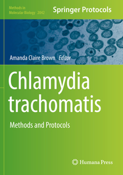 Chlamydia Trachomatis: Methods and Protocols - Book #2042 of the Methods in Molecular Biology