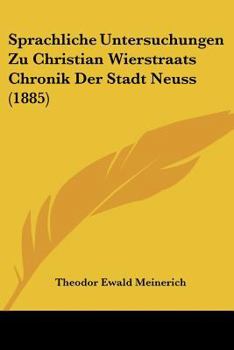 Paperback Sprachliche Untersuchungen Zu Christian Wierstraats Chronik Der Stadt Neuss (1885) [German] Book