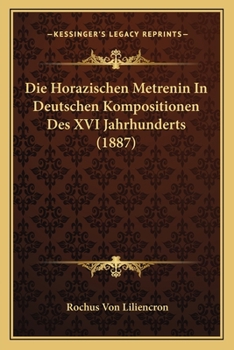 Paperback Die Horazischen Metrenin In Deutschen Kompositionen Des XVI Jahrhunderts (1887) [German] Book