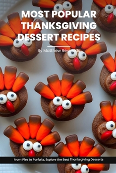 Most Popular Thanksgiving Dessert Recipes Ideas Cookbook: From Pies to Parfaits, Explore the Best Thanksgiving Desserts B0CMM3MQQG Book Cover