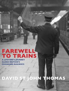 Hardcover Farewell to Trains: A Lifetime's Journey Along Britain's Changing Railways Book