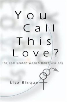 Paperback You Call This Love?: The Real Reason Women Don't Like Sex Book