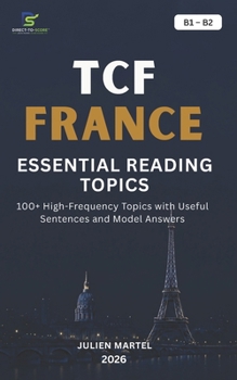 Paperback Tcf Essential Reading Topics B1- B2: 100+ High-Frequency Topics with Useful Sentences and Model Answers Book
