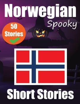 Paperback 50 Spooky Short Stories in Norwegian A Bilingual Journey in English and Norwegian: Haunted Tales in English and Norwegian Learn Norwegian Language Thr Book