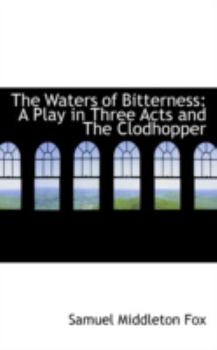 Paperback The Waters of Bitterness: A Play in Three Acts and the Clodhopper Book