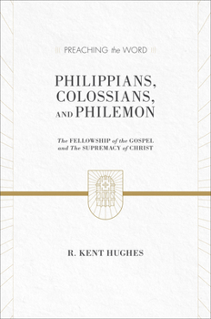 Philippians, Colossians, and Philemon: The Fellowship of the Gospel and the Supremacy of Christ - Book  of the Preaching the Word