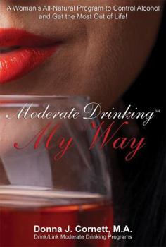 Paperback Moderate Drinking My Way: A Woman's All-Natural Program to Control Alcohol and Get the Most Out of Life! Book