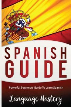 Paperback Spanish For Beginners: Powerful Beginner's Guide To Learn Spanish Book