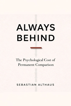 Paperback Always Behind: The Psychological Cost of Permanent Comparison Book