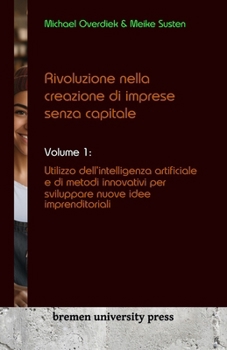 Paperback Rivoluzione nella creazione di imprese senza capitale: Volume 1: Utilizzo dell'intelligenza artificiale e di metodi innovativi per sviluppare nuove id [Italian] Book