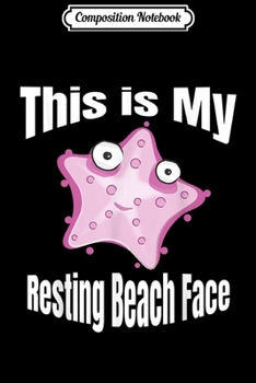 Composition Notebook: Funny This is My Resting Beach Face Starfish  Journal/Notebook Blank Lined Ruled 6x9 100 Pages