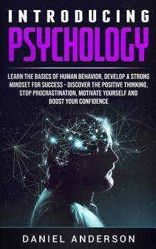 Paperback Introducing Psychology: Learn the Basics of Human Behavior, Develop a Strong Mindset for Success - Discover the Positive Thinking, Stop Procra Book